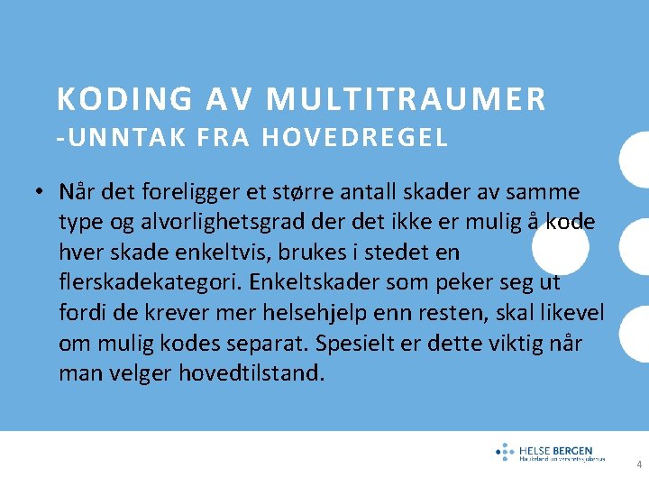 KODING AV MULTITRAUMER -UNNTAK FRA HOVEDREGEL • Når det foreligger et større antall skader