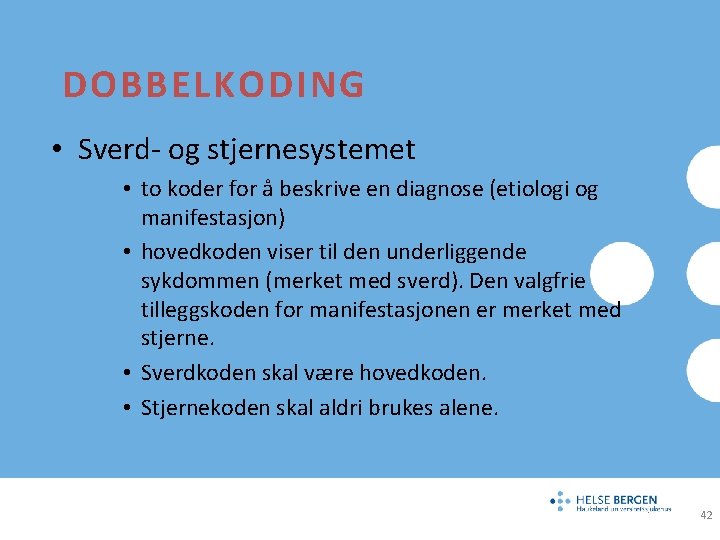 DOBBELKODING • Sverd- og stjernesystemet • to koder for å beskrive en diagnose (etiologi