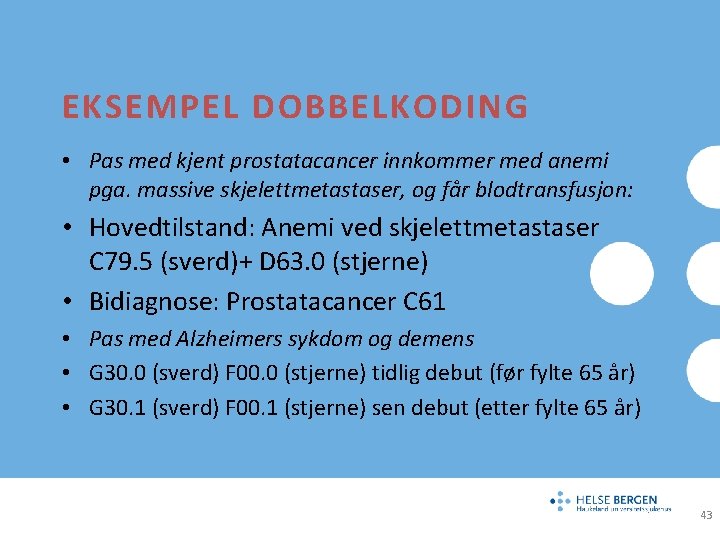 EKSEMPEL DOBBELKODING • Pas med kjent prostatacancer innkommer med anemi pga. massive skjelettmetastaser, og