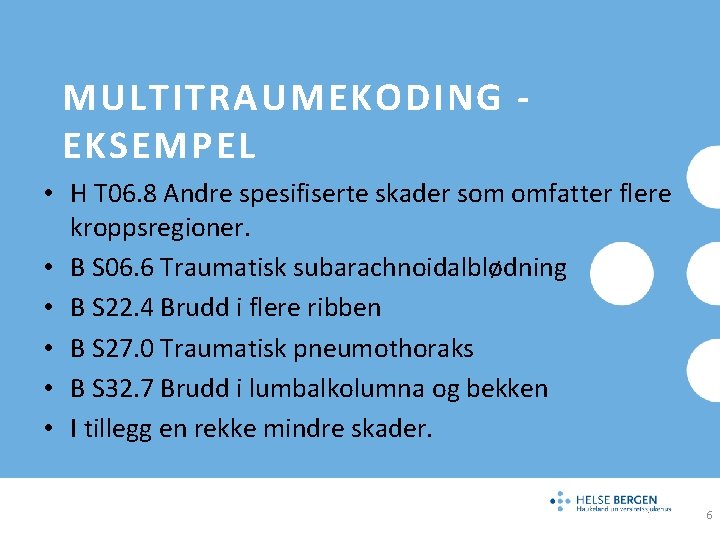 MULTITRAUMEKODING EKSEMPEL • H T 06. 8 Andre spesifiserte skader som omfatter flere kroppsregioner.