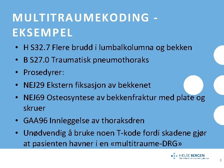 MULTITRAUMEKODING EKSEMPEL H S 32. 7 Flere brudd i lumbalkolumna og bekken B S