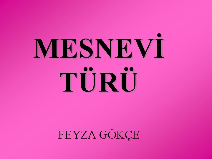 MESNEVİ TÜRÜ FEYZA GÖKÇE 