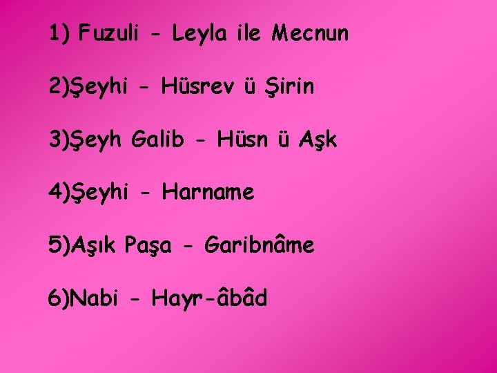  1) Fuzuli - Leyla ile Mecnun 2)Şeyhi - Hüsrev ü Şirin 3)Şeyh Galib