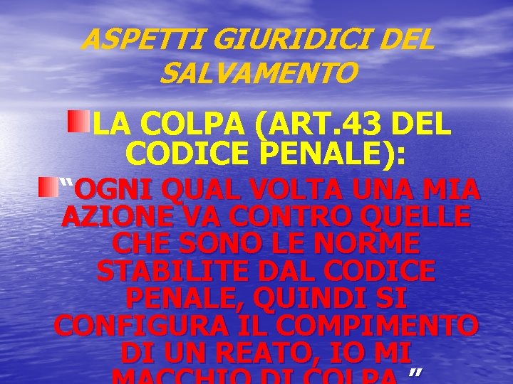 ASPETTI GIURIDICI DEL SALVAMENTO LA COLPA (ART. 43 DEL CODICE PENALE): “OGNI QUAL VOLTA