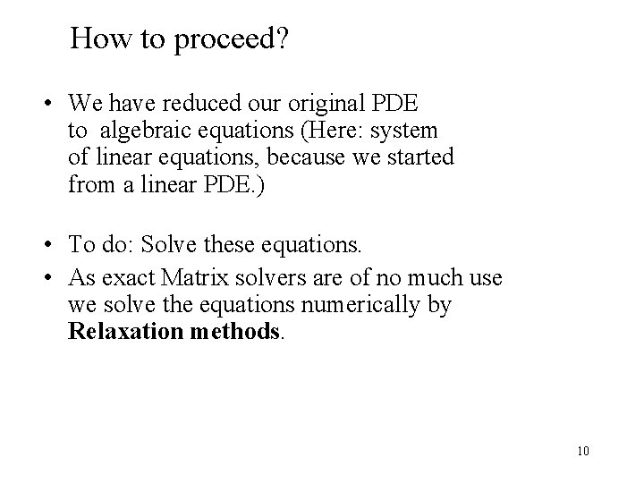 How to proceed? • We have reduced our original PDE to algebraic equations (Here: