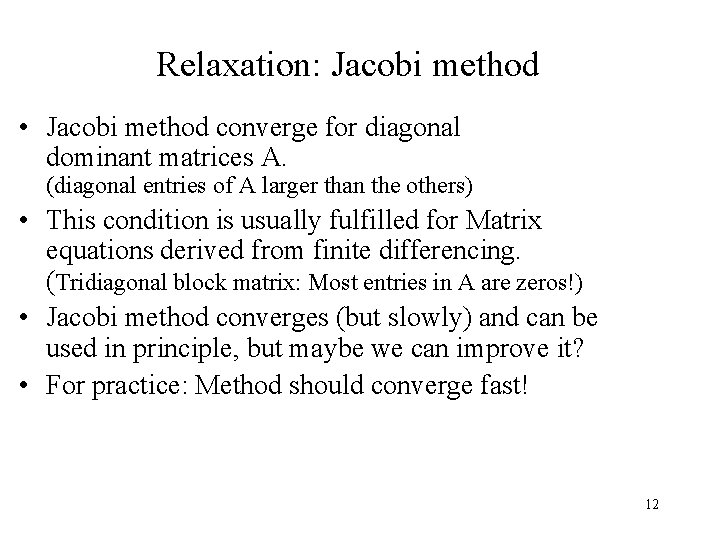 Relaxation: Jacobi method • Jacobi method converge for diagonal dominant matrices A. (diagonal entries