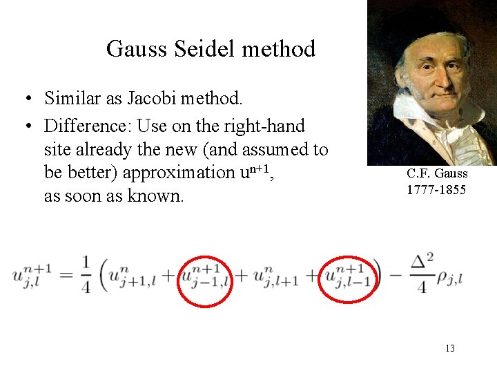 Gauss Seidel method • Similar as Jacobi method. • Difference: Use on the right-hand