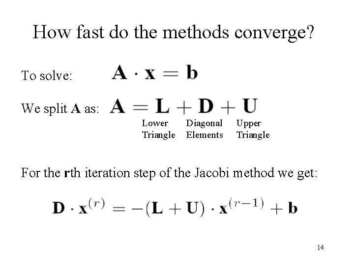 How fast do the methods converge? To solve: We split A as: Lower Triangle