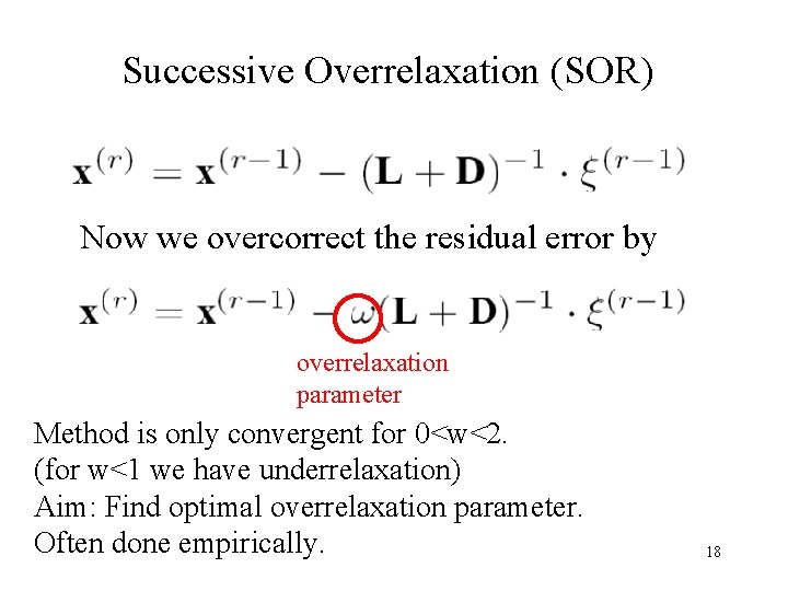 Successive Overrelaxation (SOR) Now we overcorrect the residual error by overrelaxation parameter Method is