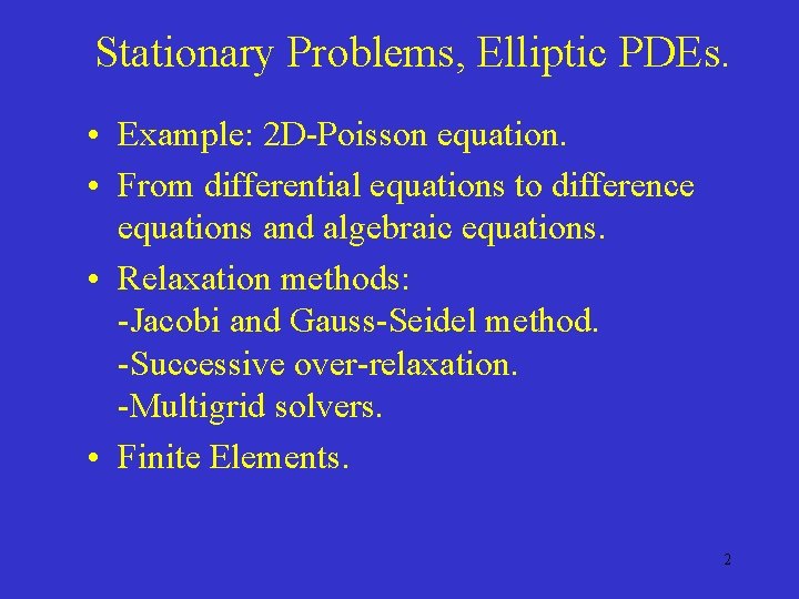 Stationary Problems, Elliptic PDEs. • Example: 2 D-Poisson equation. • From differential equations to