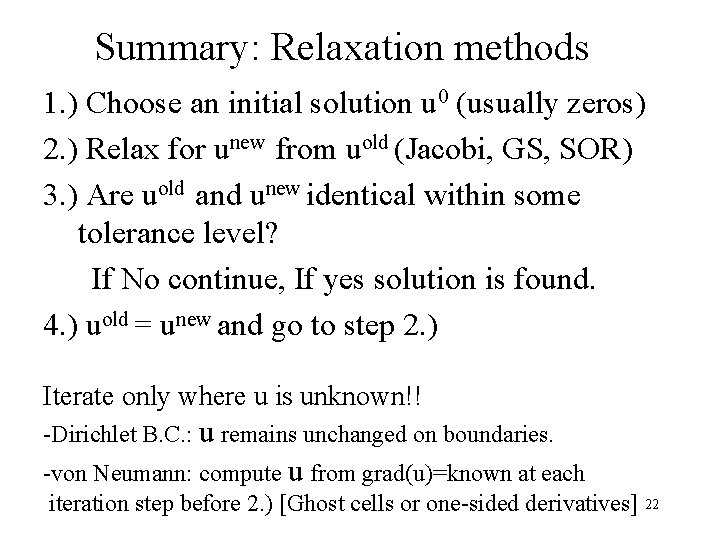 Summary: Relaxation methods 1. ) Choose an initial solution u 0 (usually zeros) 2.