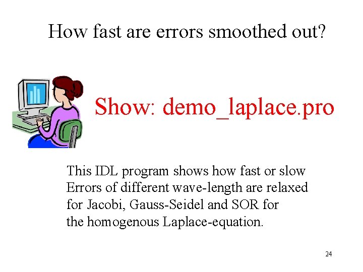 How fast are errors smoothed out? Show: demo_laplace. pro This IDL program shows how