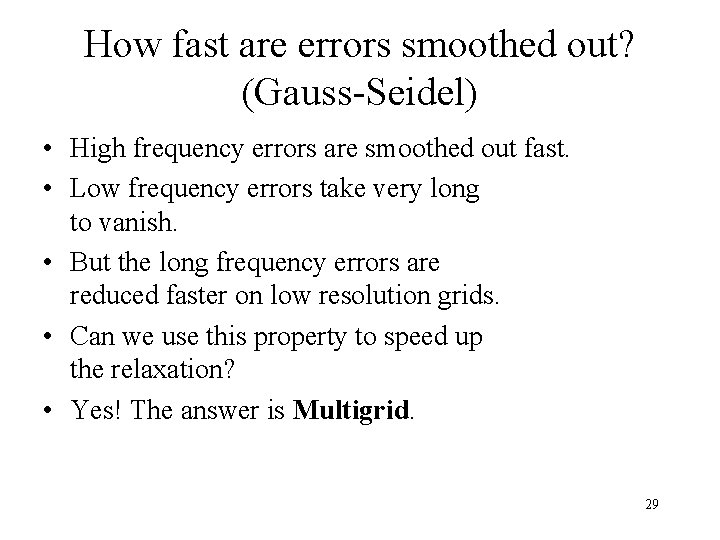 How fast are errors smoothed out? (Gauss-Seidel) • High frequency errors are smoothed out