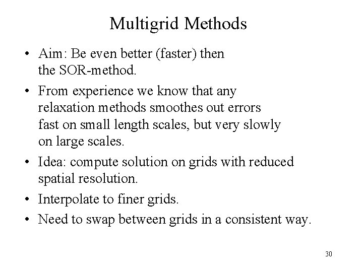Multigrid Methods • Aim: Be even better (faster) then the SOR-method. • From experience