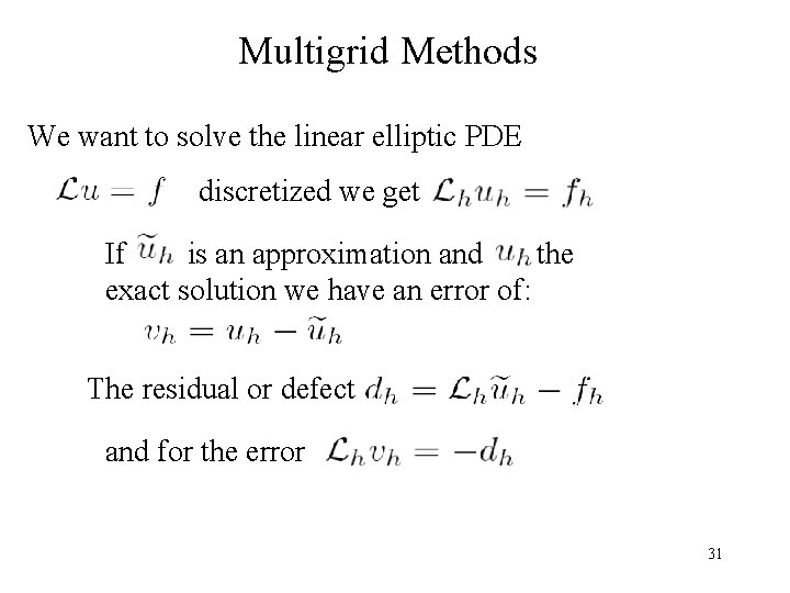 Multigrid Methods We want to solve the linear elliptic PDE discretized we get If