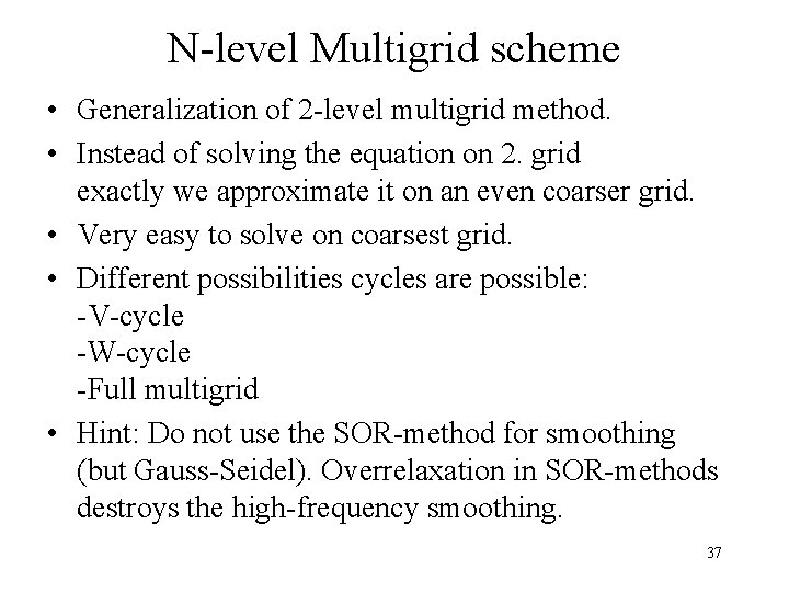 N-level Multigrid scheme • Generalization of 2 -level multigrid method. • Instead of solving