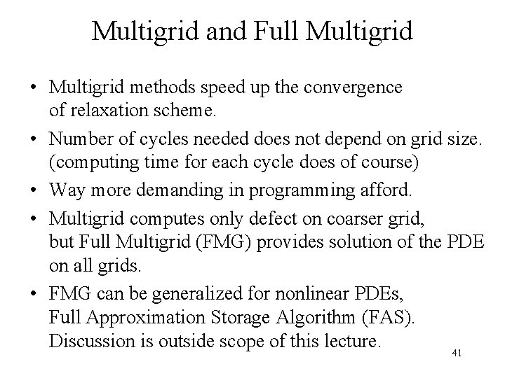 Multigrid and Full Multigrid • Multigrid methods speed up the convergence of relaxation scheme.