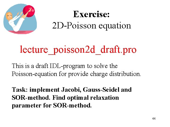 Exercise: 2 D-Poisson equation lecture_poisson 2 d_draft. pro This is a draft IDL-program to