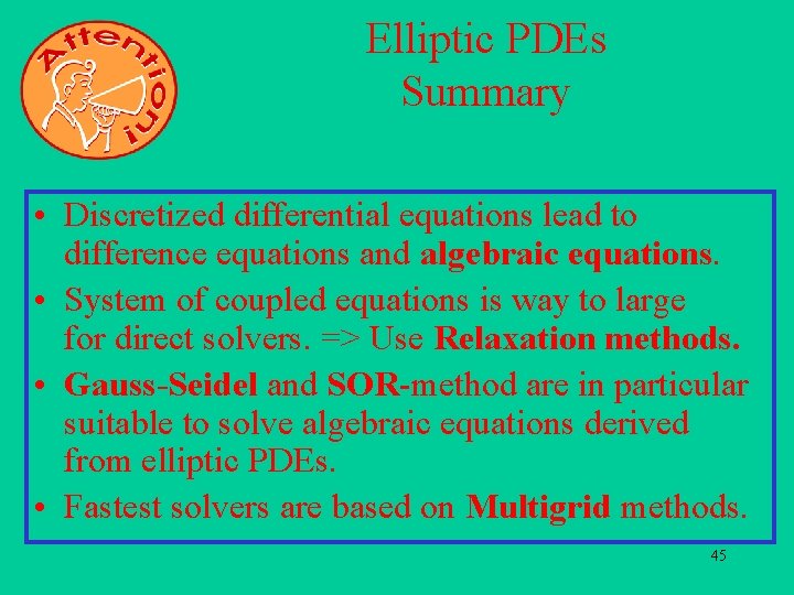 Elliptic PDEs Summary • Discretized differential equations lead to difference equations and algebraic equations.