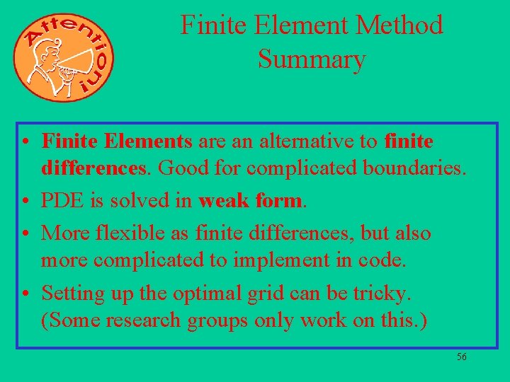 Finite Element Method Summary • Finite Elements are an alternative to finite differences. Good