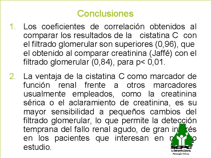 Conclusiones 1. Los coeficientes de correlación obtenidos al comparar los resultados de la cistatina