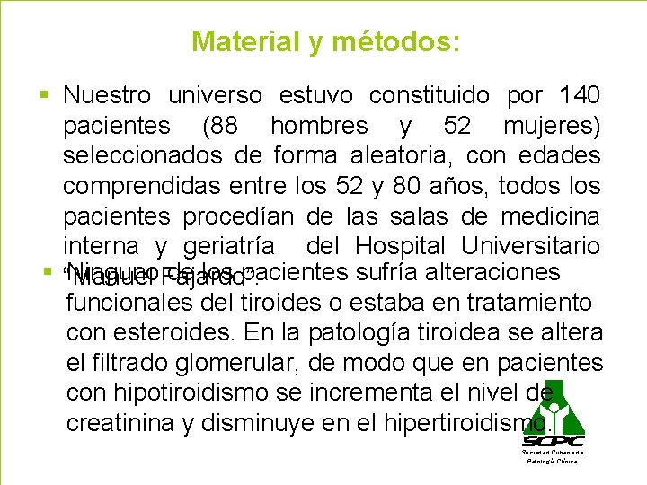 Material y métodos: § Nuestro universo estuvo constituido por 140 pacientes (88 hombres y