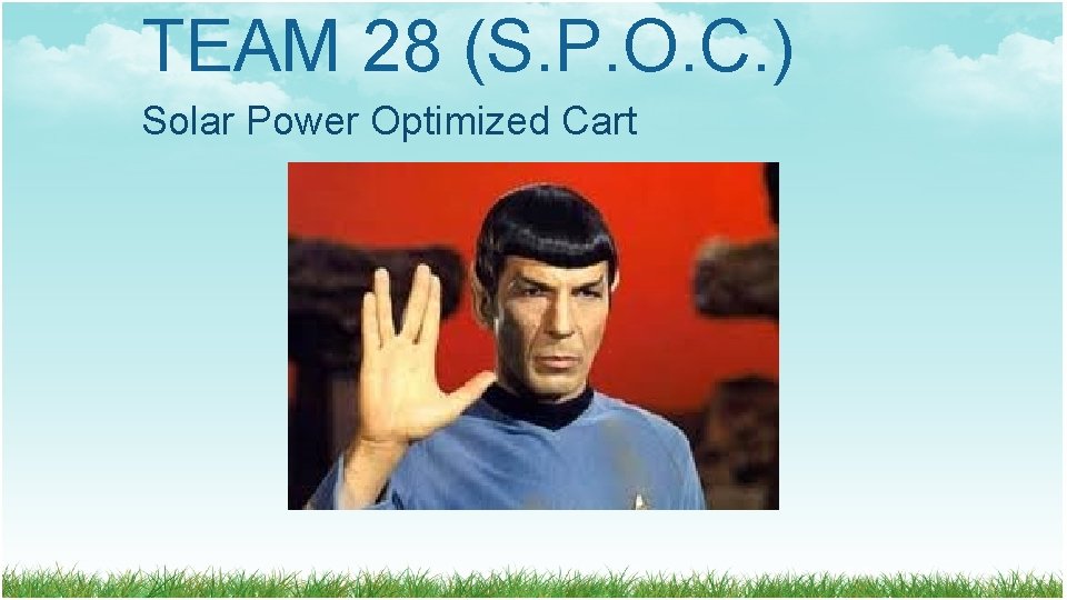 TEAM 28 (S. P. O. C. ) Solar Power Optimized Cart TEAM 28 (S. P. O. C. ) Solar Power Optimized Cart