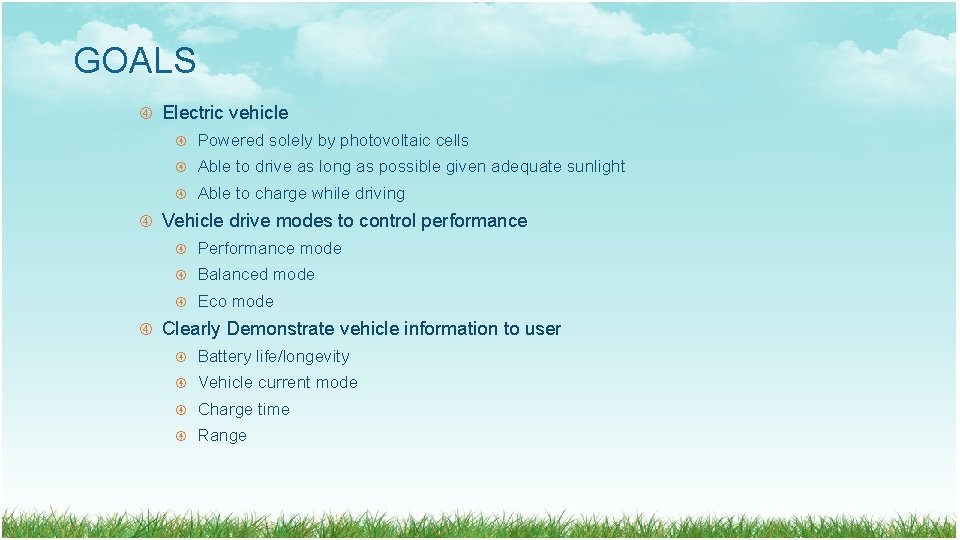 GOALS Electric vehicle Powered solely by photovoltaic cells Able to drive as long as GOALS Electric vehicle Powered solely by photovoltaic cells Able to drive as long as