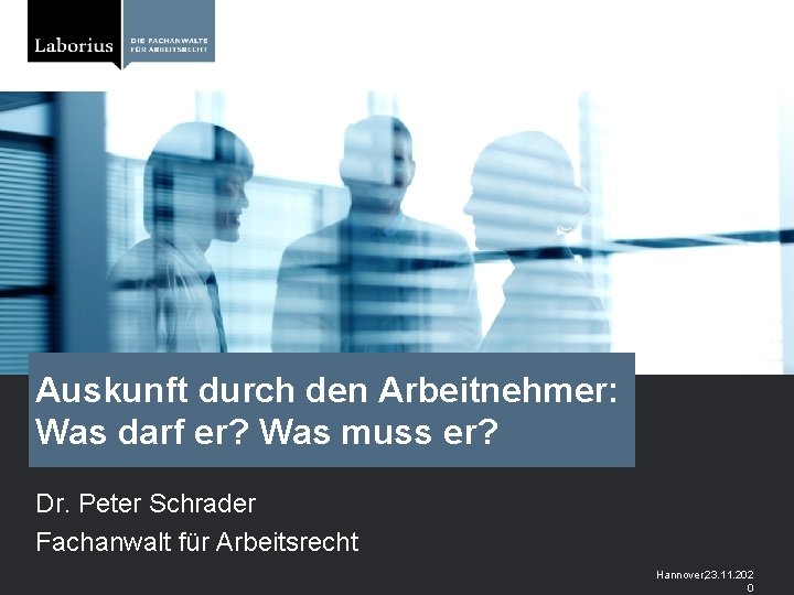 Auskunft durch den Arbeitnehmer: Was darf er? Was muss er? Dr. Peter Schrader Fachanwalt