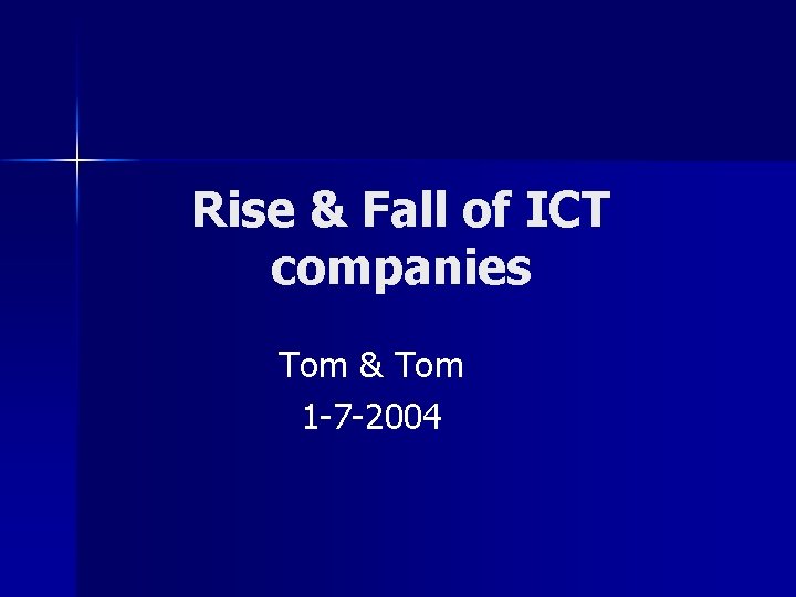 Rise & Fall of ICT companies Tom & Tom 1 -7 -2004 