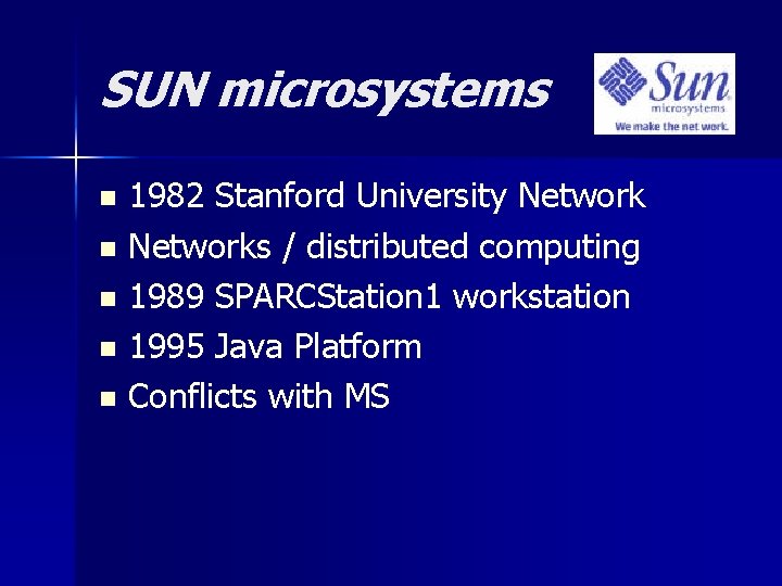 SUN microsystems 1982 Stanford University Network n Networks / distributed computing n 1989 SPARCStation