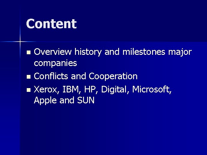 Content Overview history and milestones major companies n Conflicts and Cooperation n Xerox, IBM,