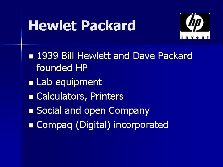 Hewlet Packard 1939 Bill Hewlett and Dave Packard founded HP n Lab equipment n