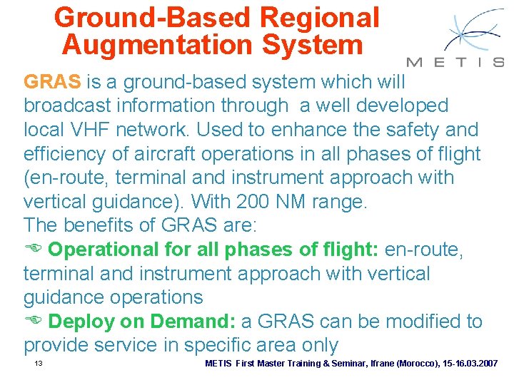 Ground-Based Regional Augmentation System GRAS is a ground-based system which will broadcast information through Ground-Based Regional Augmentation System GRAS is a ground-based system which will broadcast information through