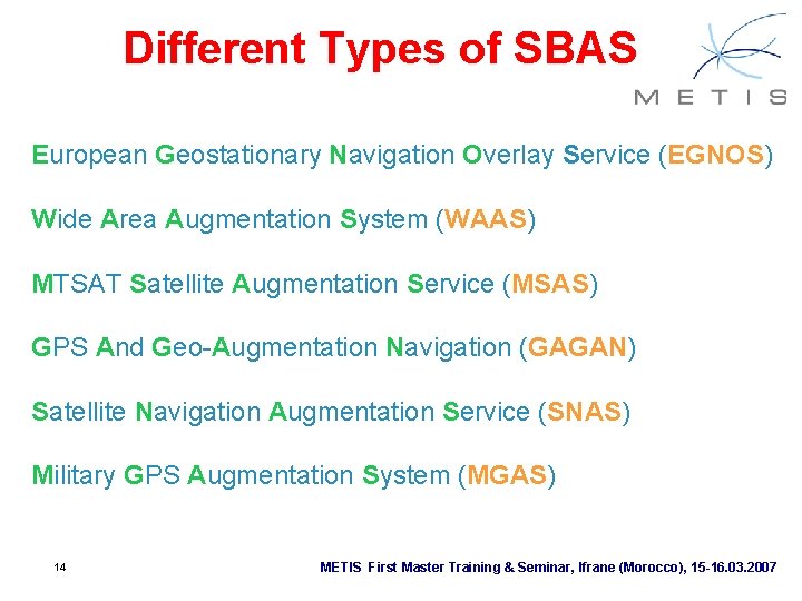Different Types of SBAS European Geostationary Navigation Overlay Service (EGNOS) Wide Area Augmentation System Different Types of SBAS European Geostationary Navigation Overlay Service (EGNOS) Wide Area Augmentation System