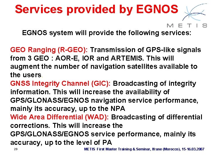 Services provided by EGNOS system will provide the following services: GEO Ranging (R-GEO): Transmission Services provided by EGNOS system will provide the following services: GEO Ranging (R-GEO): Transmission
