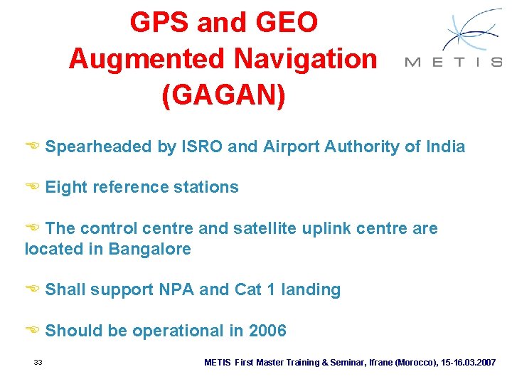 GPS and GEO Augmented Navigation (GAGAN) E Spearheaded by ISRO and Airport Authority of GPS and GEO Augmented Navigation (GAGAN) E Spearheaded by ISRO and Airport Authority of