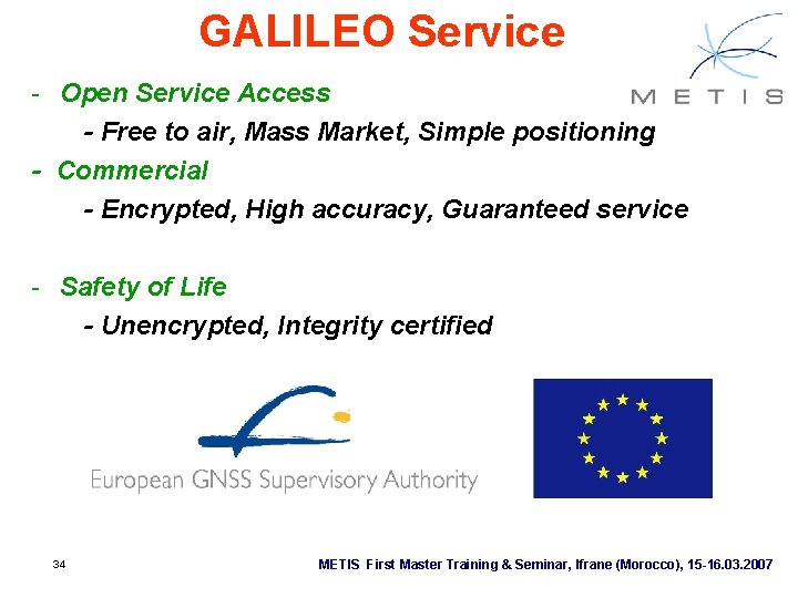 GALILEO Service - Open Service Access - Free to air, Mass Market, Simple positioning GALILEO Service - Open Service Access - Free to air, Mass Market, Simple positioning