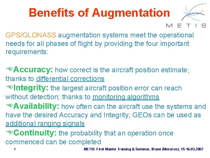 Benefits of Augmentation GPS/GLONASS augmentation systems meet the operational needs for all phases of Benefits of Augmentation GPS/GLONASS augmentation systems meet the operational needs for all phases of