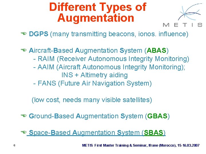 Different Types of Augmentation E DGPS (many transmitting beacons, ionos. influence) E Aircraft-Based Augmentation Different Types of Augmentation E DGPS (many transmitting beacons, ionos. influence) E Aircraft-Based Augmentation