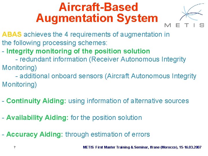 Aircraft-Based Augmentation System ABAS achieves the 4 requirements of augmentation in the following processing Aircraft-Based Augmentation System ABAS achieves the 4 requirements of augmentation in the following processing
