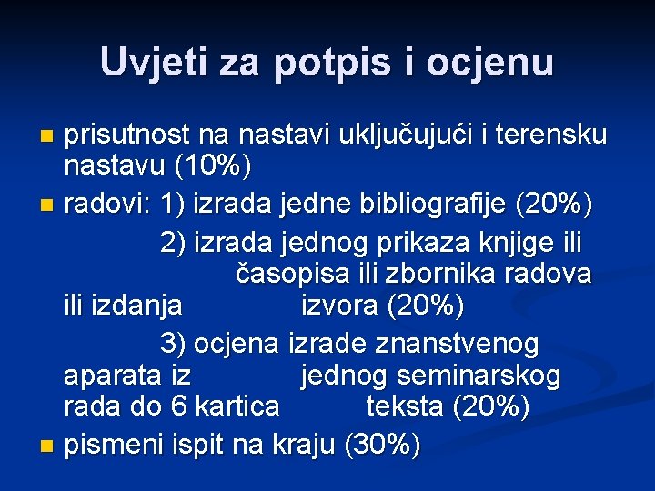 Uvjeti za potpis i ocjenu prisutnost na nastavi uključujući i terensku nastavu (10%) n