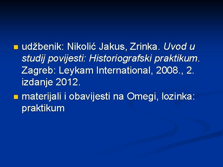 udžbenik: Nikolić Jakus, Zrinka. Uvod u studij povijesti: Historiografski praktikum. Zagreb: Leykam International, 2008.