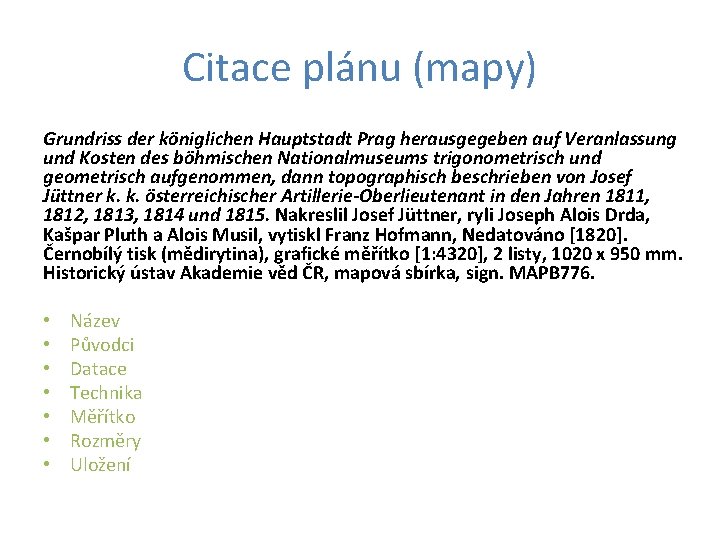 Citace plánu (mapy) Grundriss der königlichen Hauptstadt Prag herausgegeben auf Veranlassung und Kosten des