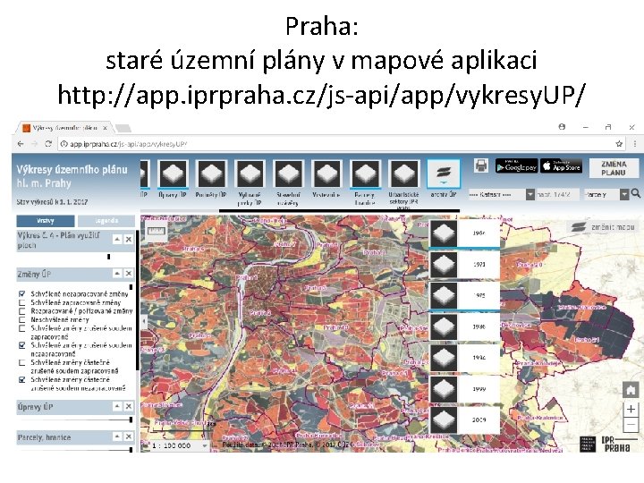 Praha: staré územní plány v mapové aplikaci http: //app. iprpraha. cz/js-api/app/vykresy. UP/ 