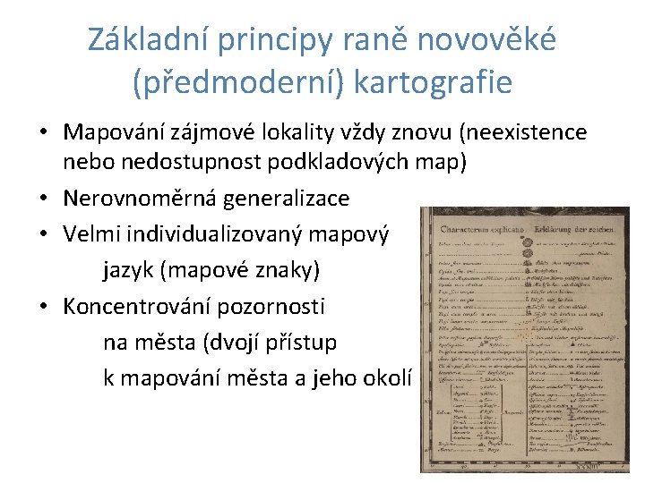 Základní principy raně novověké (předmoderní) kartografie • Mapování zájmové lokality vždy znovu (neexistence nebo