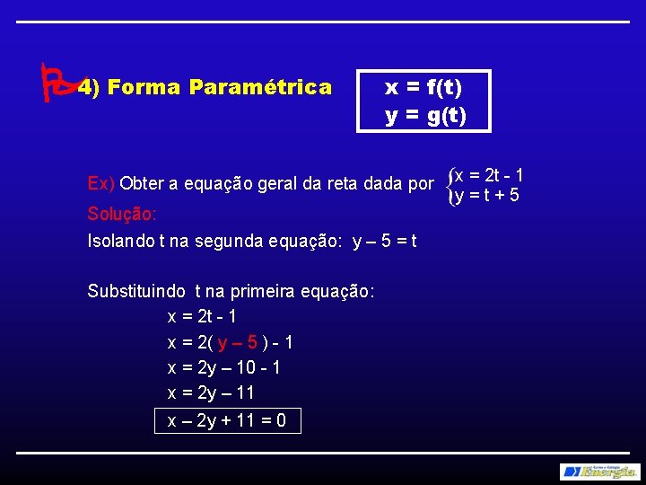  4) Forma Paramétrica x = f(t) y = g(t) Ex) Obter a equação
