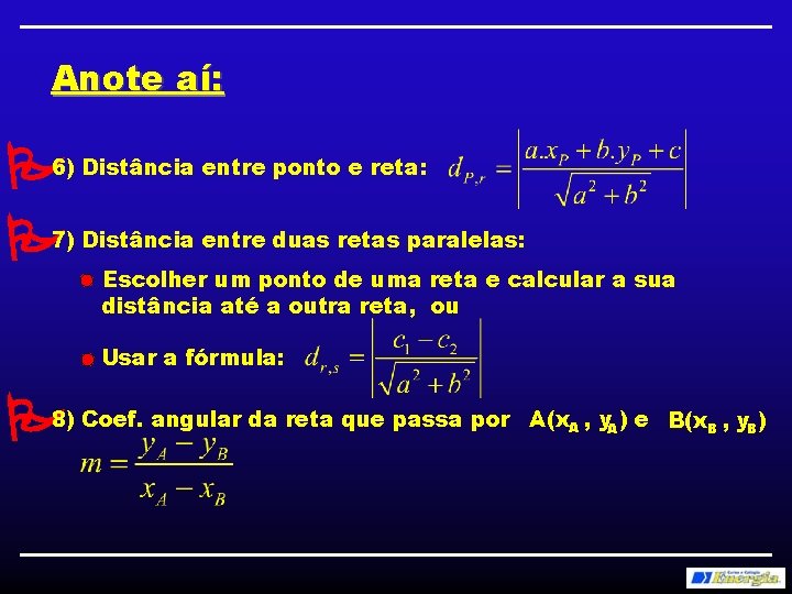 Anote aí: 6) Distância entre ponto e reta: 7) Distância entre duas retas paralelas: