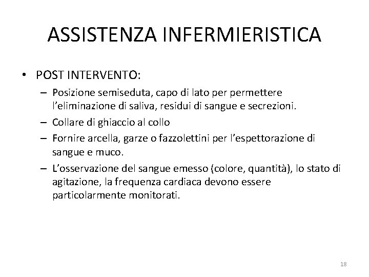 ASSISTENZA INFERMIERISTICA • POST INTERVENTO: – Posizione semiseduta, capo di lato permettere l’eliminazione di ASSISTENZA INFERMIERISTICA • POST INTERVENTO: – Posizione semiseduta, capo di lato permettere l’eliminazione di