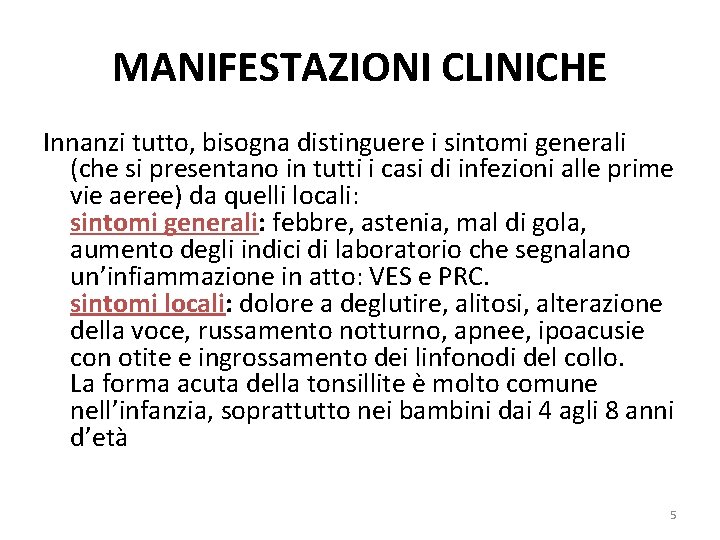 MANIFESTAZIONI CLINICHE Innanzi tutto, bisogna distinguere i sintomi generali (che si presentano in tutti MANIFESTAZIONI CLINICHE Innanzi tutto, bisogna distinguere i sintomi generali (che si presentano in tutti